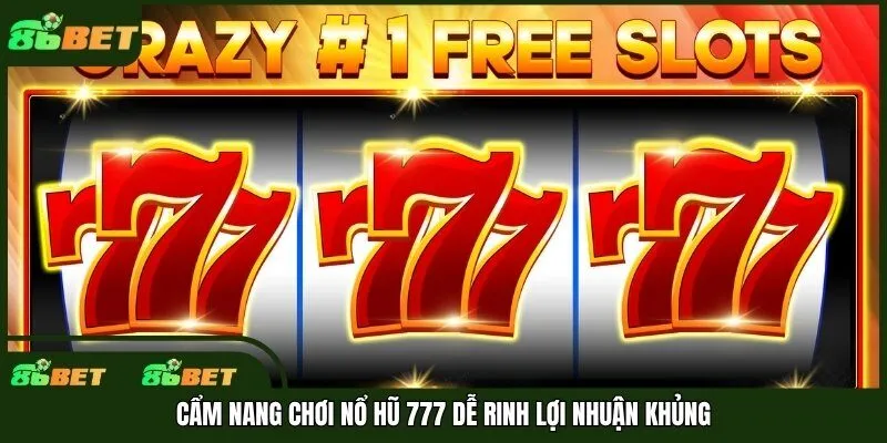 Cẩm nang chơi nổ hũ 777 dễ rinh lợi nhuận khủng