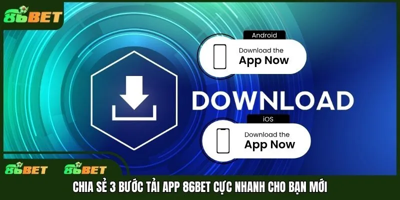 Chia sẻ 3 bước tải app 86bet cực nhanh cho bạn mới