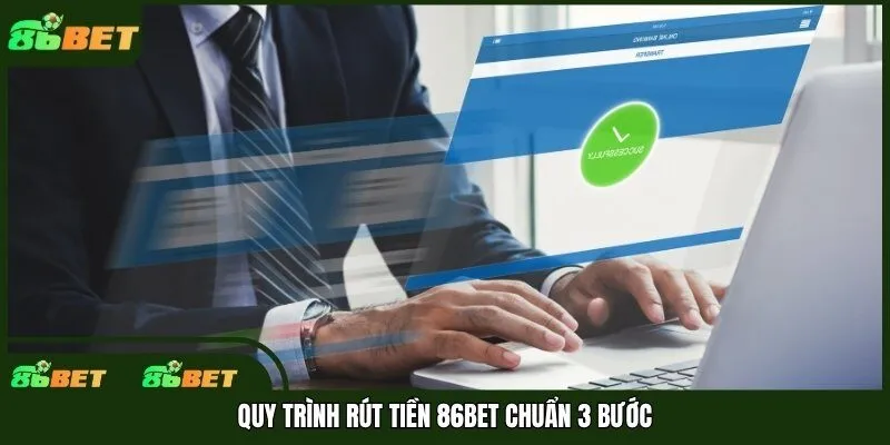 Quy trình rút tiền 86bet chuẩn 3 bước